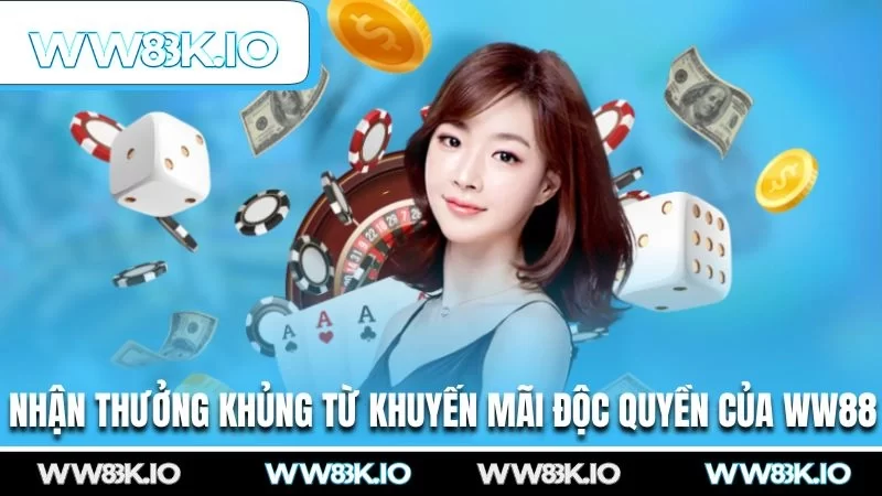 Nhận thưởng khủng từ khuyến mãi độc quyền của WW88