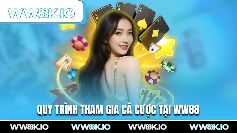 Quy trình tham gia cá cược tại WW88
